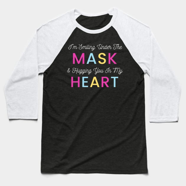 I'm Smiling Under The Mask And Hugging You In My Heart Baseball T-Shirt by Tony_sharo